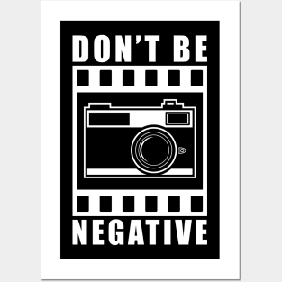 Don't Be Negative Camera Gift Posters and Art